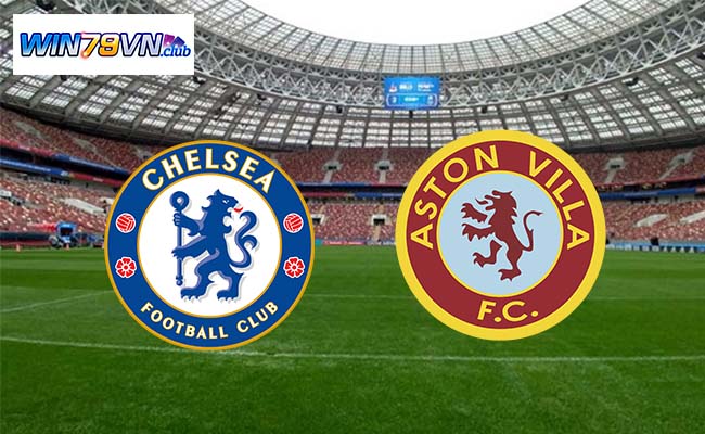 Win79 soi kèo bóng đá Chelsea vs Aston Villa 02h45 27/1 - FA Cup