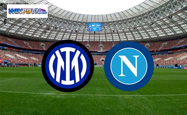 Win79 soi kèo bóng đá Inter Milan vs Napoli 02h45 18/3 - Serie A
